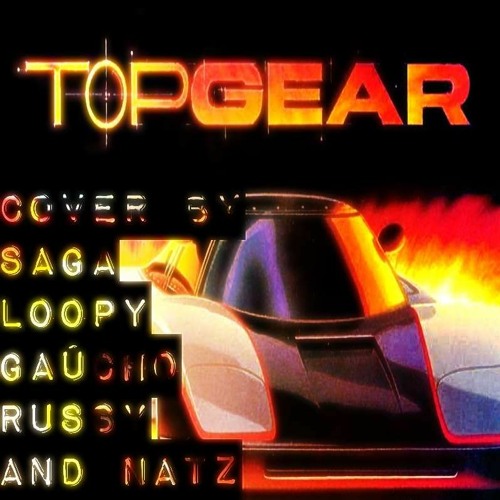 Stream Top Gear Theme Song (Cover) COLLAB Ft. Saga, Loopy, Gaúcho and Russy by Natz