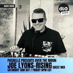 Pachelle Presents: Over the Moon - Episode 4 feat. Joe Lyons-Rising Guest Mix