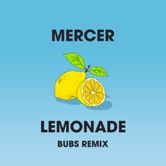 Mercer - Lemonade (Bubs Remix)