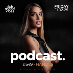 Club Mood Vibes Podcast #549 ─ HANDLE