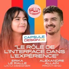 CAPSULE DESIGN 08 - "Le rôle de l’interface dans l’expérience" - Erika Le Ralle et Alexandre Allain
