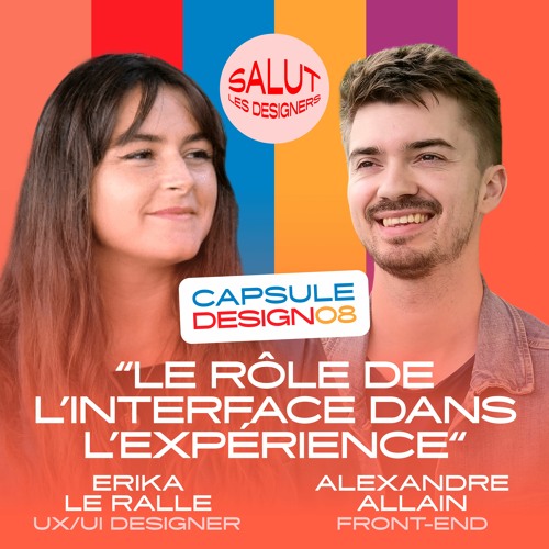 CAPSULE DESIGN 08 - "Le rôle de l’interface dans l’expérience" - Erika Le Ralle et Alexandre Allain