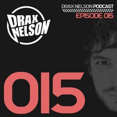 Drax Nelson Podcast - Episode 015