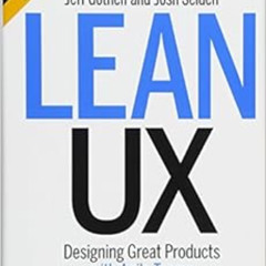 [VIEW] EBOOK 🗂️ Lean UX: Designing Great Products with Agile Teams by Jeff Gothelf,J