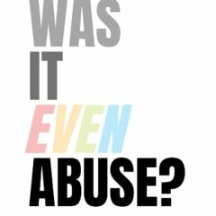 [READ] EPUB KINDLE PDF EBOOK Was It Even Abuse?: Restoring clarity after covert abuse. by  Emma Rose