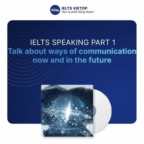 Stream Ielts Speaking Part 1 Talk About Ways Of Communication Now And