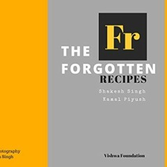 View EPUB KINDLE PDF EBOOK The Forgotten Recipes (FR00236723) by  Shakesh Singh &  Kamal Piyush 💔