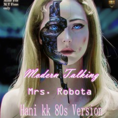 Modern Talking - Mrs Robota 2020 ( Hani KK's 80s MT Vocals Mix )