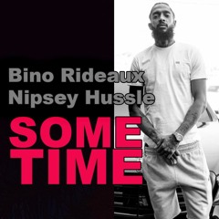 Some Time (Edit 2) - Nipsey Hussle x Bino Rideaux