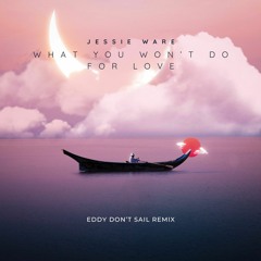 Jessie Ware - What You Won't Do For Love (Eddy Don't Sail Remix) FREE DOWNLOAD