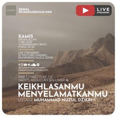 Riyadhusshaalihin -  28. "KEIKHLASANMU MENYELAMATKANMU" - Ustadz Muhammad Nuzul Dzikri