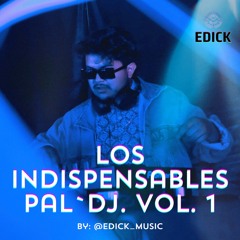 La Indispensables pal`DJ by EDICK Vol. 1. Mashup Pack para el ANTRO Y LA PEDA