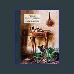 #^Ebook 📖 French Country Cooking: Meals and Moments from a Village in the Vineyards: A Cookbook <(