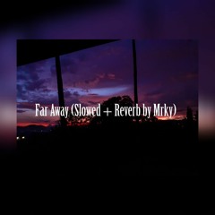 Far Away (Slowed + Reverb by Mrky)