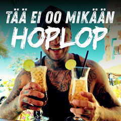 TÄÄ EI OO MIKÄÄN HOPLOP