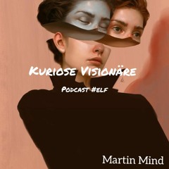 Martin Mind - Kuriose Visionäre Podcast (Nr. 11)