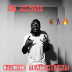 AY PARCE!!! By DjJohne TEAMCHILLOUT 👻✌🏾❤🔥