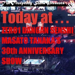 Today At Wrestling ZERO1 Dangan Senshi Masato Tanaka's 30th Anniversary Show