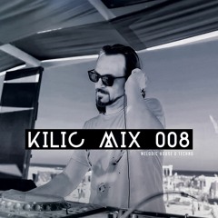KILIC MIX 008 - Melodic House & Techno