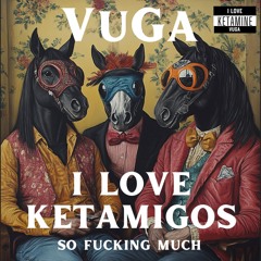 I Love Ketamigos So Fucking Much