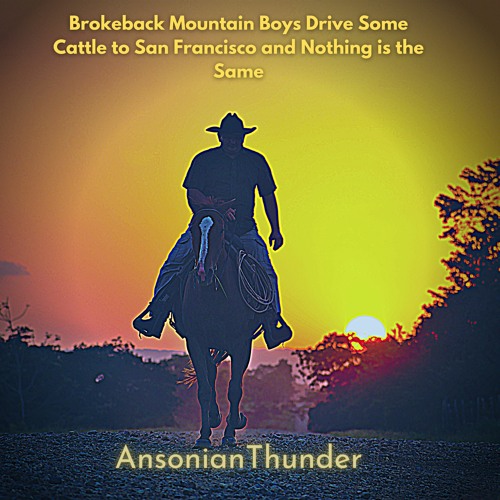 Brokeback Mountain Boys Go On a Cattle Drive To San Francisco And Nothing is the Same.