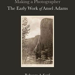 download EBOOK 💓 Making a Photographer: The Early Work of Ansel Adams by  Rebecca A.