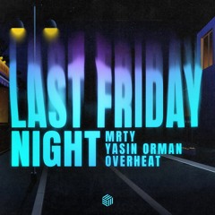 MRTY, Yasin Orman & OVERHEAT - Last Friday Night