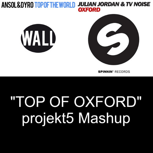 Ansol & Dyro vs. Julian Jordan & TV Noise - Top of Oxford (projekt5 Mashup)