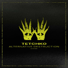 TETCHKO - Alternative Destruction [Expel Your Demons]