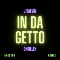 J. Balvin, Skrillex - In Da Getto (Shezter Remix)