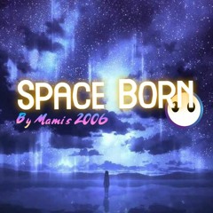 Space Born [DUBSTEP]