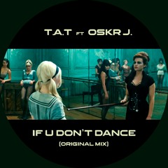 T.A.T Ft Oskr J - If U Don't Dance