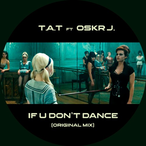 T.A.T Ft Oskr J - If U Don't Dance