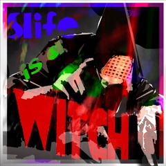 Slife Is A Witch