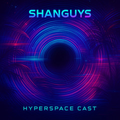 ShanGuyZ - HYPERSPACE CAST 002