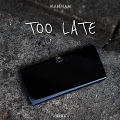 MANMAN-TOO LATE(PROD.RELLYMADE)