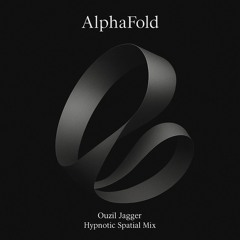 AlphaFold - Ouzil Jagger (Hypnotic Spatial Mix)