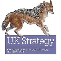 #^R E A D^ UX Strategy: How to Devise Innovative Digital Products That People Want READ B.O.O.K