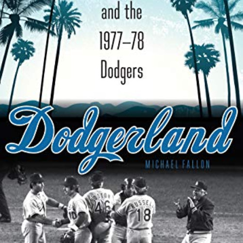 ACCESS KINDLE ✅ Dodgerland: Decadent Los Angeles and the 1977–78 Dodgers by  Michael