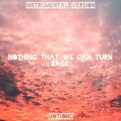 Nothing That We Can Turn Back (Instrumental Version)