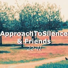 Movements of ApproachToSilence & Friends 22-II