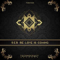 S.E.B (BE) - Love is Coming (Original Mix) [Technocracy Records]