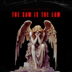 𝖙𝖗𝖆𝖓𝖘𝖐𝖚𝖊𝖓𝖘𝖙𝖑𝖊𝖗 - The Saw Is The Law