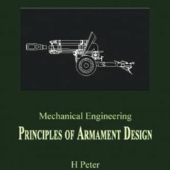 [READ] [KINDLE PDF EBOOK EPUB] Mechanical Engineering: Principles of Armament Design