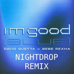 David Guetta ft. Bebe Rexha vs. Eiffel 65 - I'm Good (Blue) - Nightdrop Remix