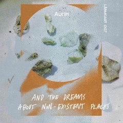 LÄRMCAST 007 - Aurin and the Dreams about Non-Existent Places
