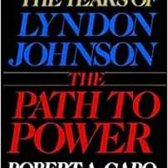 [Get] PDF 📥 The Years of Lyndon Johnson: The Path to Power by Robert A. Caro [KINDLE