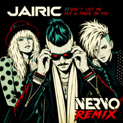 Jairic - Don't Let Me Put A Track On You (NERVO Remix) [Extended Edit]