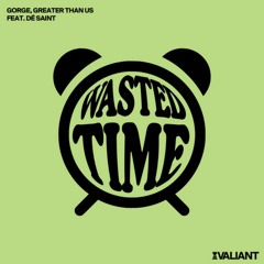 Gorge, Greater Than Us, Feat Dé Saint - Wasted Time (Original Extended Mix)