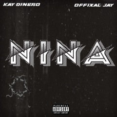 Kay Dinero - Nina Ft. Offixal Jay